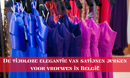 De tijdloze elegantie van satijnen jurken voor vrouwen in België